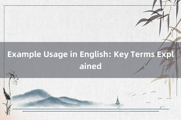 Example Usage in English: Key Terms Explained